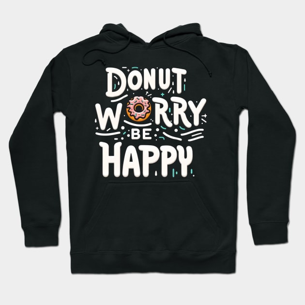 Donut worry. Be Happy Hoodie by NeneTees